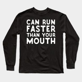 Can Run Faster That Your Mouth Long Sleeve T-Shirt